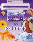 LAS PALABRAS (ILUMINA Y APRENDE) di VV.AA. 