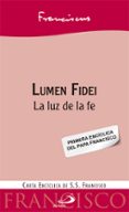 LUMEN FIDEI: LA LUZ DE LA FE de BERGOGLIO PAPA FRANCISCO, JORGE 