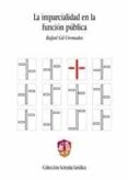 LA IMPARCIALIDAD EN LA FUNCION PUBLICA de GIL CREMADES, JUAN JOSE 