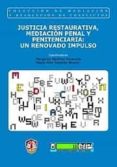 JUSTICIA RESTAURATIVA, MEDIACION PENAL Y PENITENCIARIA: UN RENOVA DO IMPULSO de MARTINEZ ESCAMILLA, MARGARITA 