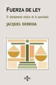 FUERZA DE LEY: EL FUNDAMENTO MISTICO DE LA AUTORIDAD de DERRIDA, JACQUES 