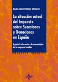 LA SITUACIN ACTUAL DEL IMPUESTO SOBRE SUCESIONES Y DONACIONES EN ESPAA de PORTILLO NAVARRO, MARIA JOSE 