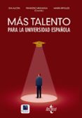MAS TALENTO PARA LA UNIVERSIDAD ESPAOLA: RETENERLO, ATRAERLO, RECUPERARLO de MICHAVILA PITARCH, FRANCISCO 
