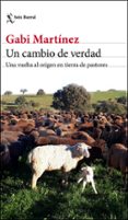 UN CAMBIO DE VERDAD: UNA VUELTA AL ORIGEN EN TIERRA DE PASTORES de MARTINEZ, GABI 