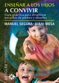ENSEAR A LOS HIJOS A CONVIVIR: GUIA PRACTICA PARA DINAMIZAR ESCU ELAS DE PADRES Y ABUELOS di SEGURA, MANUEL 
