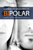 CUANDO UN SER QUERIDO ES BIPOLAR: AYUDA Y APOYO PARA USTED Y SU P AREJA de LAST, CYNTHIA G. 