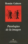 PATOLOGIAS DE LA IMAGEN di GUBERN, ROMAN 