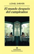 EL MUNDO DESPUES DEL CUMPLEAOS de SHRIVER, LIONEL 