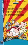EL CAPITAN CALZONCILLOS Y EL PERVERSO PLAN DEL PROFESOR PIPICACA (3 ED.) de PILKEY, DAV 
