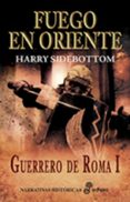 (PE) FUEGO EN ORIENTE: GUERRERO DE ROMA I de SIDEBOTTOM, HARRY 