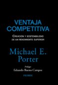 VENTAJA COMPETITIVA: CREACION Y SOSTENIMIENTO DE UN DESARROLLO SU PERIOR de PORTER, MICHAEL E. 