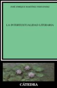 LA INTERTEXTUALIDAD LITERARIA de MARTINEZ FERNANDEZ, JOSE ENRIQUE 