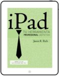 IPAD: TU HERRAMIENTA PROFESIONAL DEFINITIVA de RICH, JASON 