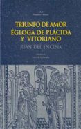 TRIUNFO DEL AMOR: EGLOGA DE PLACIDA Y VICTORIANO de ENCINA, JUAN DEL 