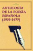 ANTOLOGIA DE LA POESIA ESPAOLA (1939 - 1975) de GARCIA, ARIADNA G. 