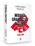 MISERIA, GRANDEZA Y AGONIA DEL PCE (1939-1985) de MORAN, GREGORIO 