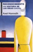 RECONOCIMIENTO: UNA HISTORIA DE LAS IDEAS EUROPEA de HONNETH, AXEL 
