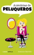 ANECDOTAS DE PELUQUEROS de GARRIDO, ANTONIO 