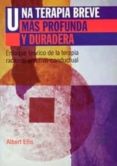 UNA TERAPIA BREVE MAS PROFUNDA Y DURADERA de ELLIS, ALBERT 