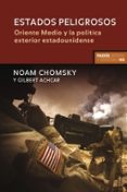 ESTADOS PELIGROSOS: ORIENTE MEDIO Y LA POLITICA EXTERIOR ESTADOUNIDENSE de CHOMSKY, NOAM  ACHCAR, GILBERT 
