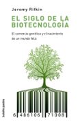 EL SIGLO DE LA BIOTECNOLOGIA: EL COMERCIO GENETICO Y EL NACIMIENT O DE UN MUNDO FELIZ de RIFKIN, JEREMY 
