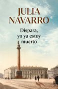 DISPARA YO YA ESTOY MUERTO de NAVARRO, JULIA 