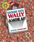 DONDE ESTA WALLY AHORA? (25 AOS) de HANDFORD, MARTIN 