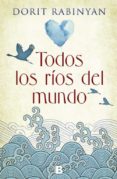 TODOS LOS RIOS DEL MUNDO de RABINYAN, DORIT 