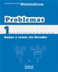 CUADERNO MATEMATICAS: PROBLEMAS 1: SUMAS Y RESTAS SIN LLEVADAS (E DUCACION PRIMARIA) de VV.AA. 