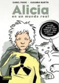ALICIA EN UN MUNDO REAL: LA VIDA DESPUES DEL CANCER YA NUNCA ES I GUAL, PERO VIENE A SER LO MISMO de FRANC, ISABEL 