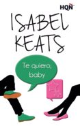 TE QUIERO, BABY di KEATS, ISABEL 