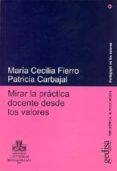MIRAR LA PRACTICA DOCENTE DESDE LOS VALORES di FIERO, MARIA CECILIA  CARBAJAL, PATRICIA 
