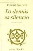 LO DEMAS ES SILENCIO: ANTOLOGIA POETICA de BONNETT, PIEDAD 