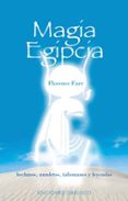 MAGIA EGIPCIA: HECHIZOS, AMULETOS, TALISMANES Y LEYENDAS di FARR, FLORENCE 
