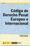 CODIGO DE DERECHO PENAL EUROPEO E INTERNACIONAL de ARROYO ZAPATERO, LUIS 