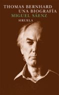 THOMAS BERNHARD: UNA BIOGRAFIA di SAENZ, MIGUEL 