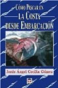 COMO PESCAR EN LA COSTA DESDE EMBARCACION de CECILIA GOMEZ, JESUS ANGEL 