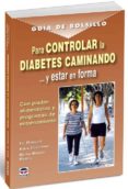 CONTROLAR LA DIABETES CAMINANDO Y ESTAR EN FORMA: CON PAUTAS ALIM ENTICIAS Y PROGRAMAS DE ENTRENAMIENTO de ROBLES, FE  ESCOBAR, KIKA 