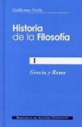 HISTORIA DE LA FILOSOFIA I: GRECIA Y ROMA de FRAILE, GUILLERMO 