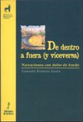DE DENTRO A FUERA (Y VICEVERSA): NARRACIONES CON DOLOR DE FONDO: UN MATERIAL DE TRABAJO COMPLEMENTARIO PARA EDUCADORES INQUIETOS de ROMERO IZARRA, GONZALO 