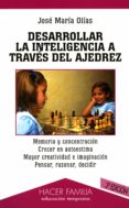 DESARROLLAR LA INTELIGENCIA A TRAVES DEL AJEDREZ (2 ED.) di OLIAS, JOSE MARIA 