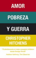 AMOR, POBREZA Y GUERRA de HITCHENS, CHRISTOPHER 