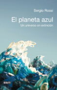 EL PLANETA AZUL. UN UNIVERSO EN EXTINCION di ROSSI, SERGIO 