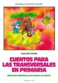 CUENTOS PARA LAS TRANSVERSALES EN PRIMARIA: MATERIAL DIDACTICO PA RA EDUCAR EN VALORES de LIRIO CASTRO, JUAN 