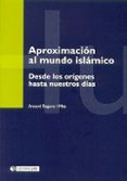 APROXIMACION AL MUNDO ISLAMICO: DESDE LOS ORIGENES HASTA NUESTROS DIAS de SEGURA, ANTONI 