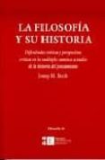 LA FILOSOFIA Y SU HISTORIA: DIFICULTADES TEORICAS Y PERSPECTICAS CRITICAS EN LOS MULTIPLES CAMINOS ACTUALES DE LA HISTORIA DEL PENSAMIENTO di BECH, JOSEP M. 
