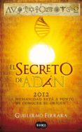EL SECRETO DE ADAN: 2012 LA HUMANIDAD ESTA A PUNTO DE CONOCER SU ORIGEN de FERRARA, GUILLERMO 