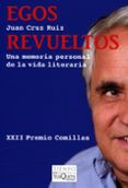 EGOS REVUELTOS: UNA MEMORIA PERSONAL DE LA VIDA LITERARIA (XXII P REMIO COMILLAS) de CRUZ RUIZ, JUAN 