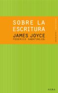 SOBRE LA ESCRITURA. JAMES JOYCE de JOYCE, JAMES 
