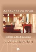 APRENDER ES VIVIR: CARTAS A LAS ESCUELAS de KRISHNAMURTI, JIDDU 